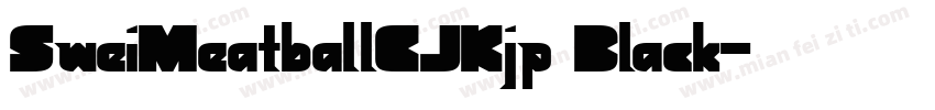 SweiMeatballCJKjp Black字体转换